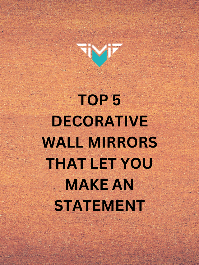 5 DECORATIVE WALL MIRRORS THAT LET YOU MAKE AN STATEMENT