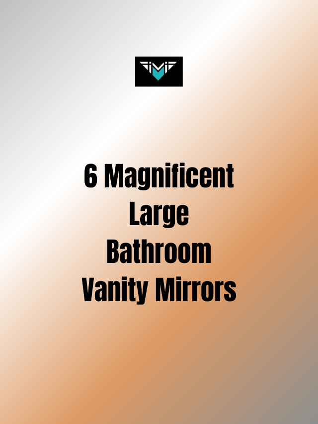 6 Magnificent Large Bathroom Vanity Mirrors
