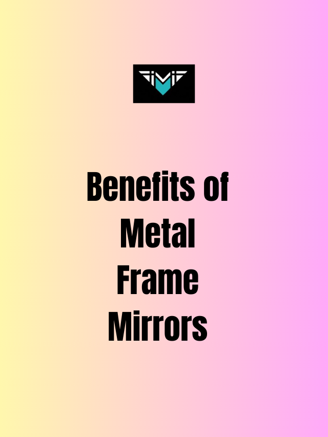 Benefits of Metal Frame Mirrors