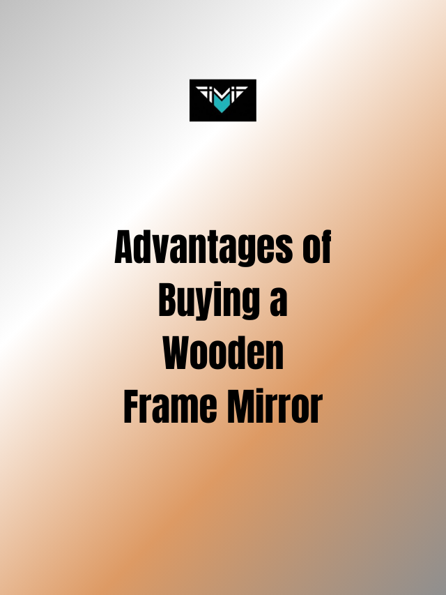 Advantages of Buying a Wooden Frame Mirror