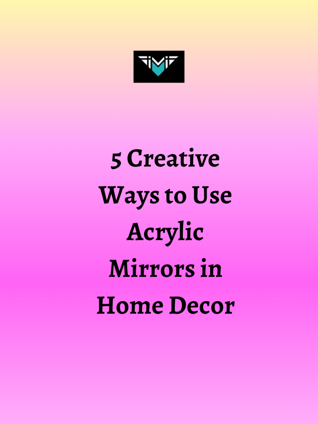 5 Creative Ways to Use Acrylic Mirrors in Home Decor