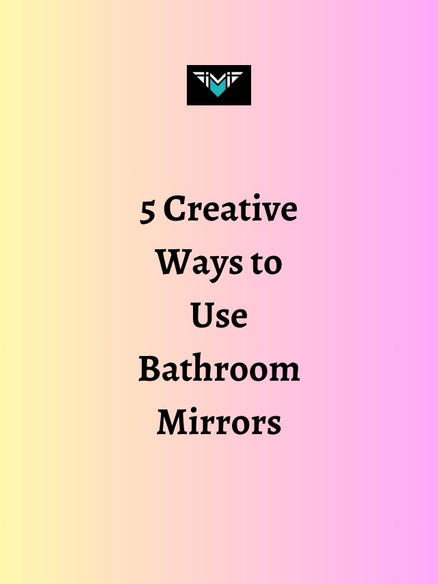5 Creative Ways to Use Bathroom Mirrors