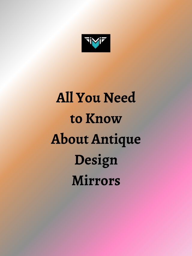 All You Need to Know About Antique Design Mirrors