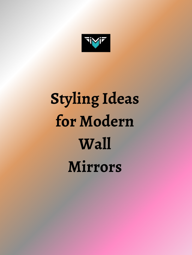 Styling Ideas for Modern Wall Mirrors