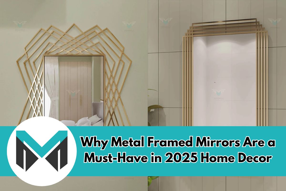 Why Metal Framed Mirrors Are a Must-Have in 2025 Home Decor