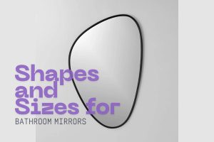 Shapes and Sizes for Bathroom Mirrors